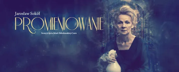 „Promieniowanie” w Teatrze Kwadrat, czyli Maria Skłodowska-Curie, jakiej nie znaliście